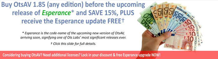 Buy OtsAV 1.85 (any version) before the upcoming release of 'Esperance' and SAVE 15%, PLUS receive the Esperance update FREE*