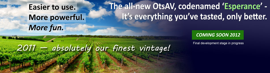 Easier to use. More powerful. More fun. The all-new OtsAV, codenamed 'Esperance' - It's everything you've tasted, only better.